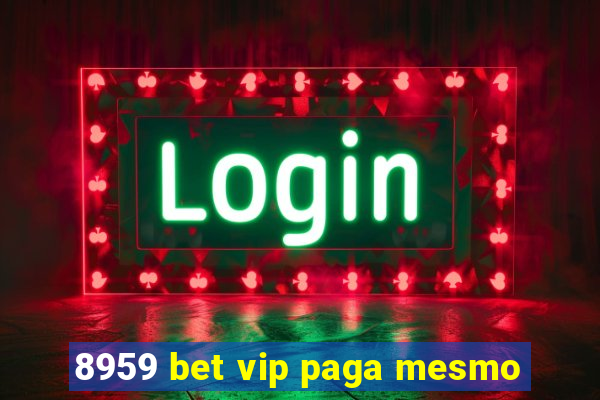 8959 bet vip paga mesmo